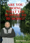 Image for ARE YOU DOING WHAT YOU SUPPOSE TO BE DOING?