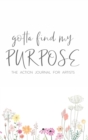 Image for Gotta Find My Purpose: The Action Journal For Artists