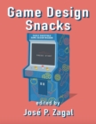 Image for Game Design Snacks: Easily Digestible Game Design Wisdom