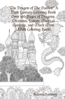 Image for &quot;The Dragon of The Garden&quot; A Dark Fantasy Coloring Book Over 100 Pages of Dragons, Creatures, Fairies, Magical Gardens, and Much More (Adult Coloring Book)