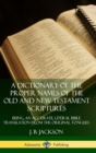 Image for A Dictionary of the Proper Names of the Old and New Testament Scriptures: Being, an Accurate, Literal Bible Translation from the Original Tongues (Hardcover)