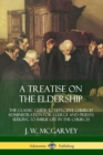 Image for A Treatise on the Eldership: The Classic Guide to Effective Church  Administration for Clergy and Priests Seeking to Imbue Life in the Church