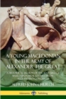 Image for A Young Macedonian in the Army of Alexander the Great: A Historical Fiction of Ancient Greece Based upon Real Letters from Alexander’s Conquests