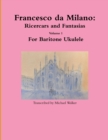 Image for Francesco da Milano: Ricercars and Fantasias Volume 1 For Baritone Ukulele