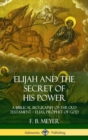 Image for Elijah and the Secret of His Power: A Biblical Biography of the Old Testament – Elias, Prophet of God (Hardcover)