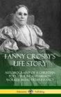 Image for Fanny Crosby&#39;s Life Story: Autobiography of a Christian Poet, Lyricist and Mission Worker Blind from Infancy (Hardcover)