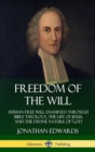 Image for Freedom of the Will: Human Free Will Examined Through Bible Theology, the Life of Jesus, and the Divine Nature of God (Hardcover)