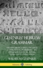 Image for Gesenius&#39; Hebrew Grammar: The Linguistics and Language Composition of Hebrew – its Etymology, Syntax, Tones, Verbs and Conjugation (Hardcover)
