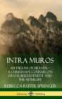 Image for Intra Muros: My Dream of Heaven – A Christian’s Counsel on Death, Bereavement and the Afterlife (Hardcover)