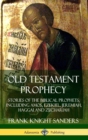 Image for Old Testament Prophecy: Stories of the Biblical Prophets, including Amos, Ezekiel, Jeremiah, Haggai and Zechariah (Hardcover)