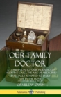 Image for Our Family Doctor: A Companion to “Our Household Medicine Case”; The ABC of Medicine, Especially Adapted to Daily Use in the Home (19th Century Medical History) (Hardcover)