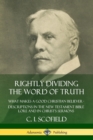 Image for Rightly Dividing the Word of Truth: What Makes a Good Christian Believer – Descriptions in the New Testament Bible Lore and in Christ’s Sermons