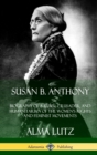Image for Susan B. Anthony: Biography of a Rebel, Crusader, and Humanitarian of the Women’s Rights and Feminist Movements (Hardcover)