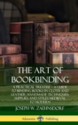 Image for The Art of Bookbinding: A Practical Treatise – A Guide to Binding Books in Cloth and Leather; Handmade Techniques; Supplies; and Styles Medieval to Modern (Hardcover)
