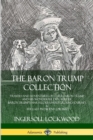 Image for The Baron Trump Collection: Travels and Adventures of Little Baron Trump and his Wonderful Dog Bulger, Baron Trump’s Marvelous Underground Journey &amp; The Last President (or 1900)