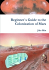 Image for Beginner`s Guide to the Colonization of Mars