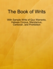 Image for Book of Writs - With Sample Writs of Quo Warranto, Habeas Corpus, Mandamus, Certiorari, and Prohibition