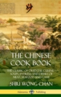 Image for The Chinese Cook Book: The Classic of Oriental Cuisine; Soups, Entrees and Dishes of Meat, Seafood and Game (Hardcover)