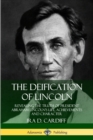 Image for The Deification of Lincoln: Revealing the Truth of President Abraham Lincoln’s Life, Achievements and Character