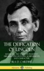 Image for The Deification of Lincoln: Revealing the Truth of President Abraham Lincoln’s Life, Achievements and Character (Hardcover)