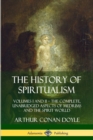 Image for The History of Spiritualism: Volumes I and II – The Complete, Unabridged Aspects of Mediums and the Spirit World