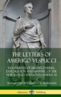 Image for The Letters of Amerigo Vespucci: Documents of his Discoveries, Exploration and Mapping of the New World and South Americas (Hardcover)