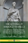 Image for The Letters of Amerigo Vespucci: Documents of his Discoveries, Exploration and Mapping of the New World and South Americas