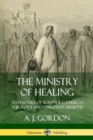 Image for The Ministry of Healing: Testimonies of Scripture, Church Theology and Christian Missions