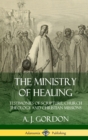 Image for The Ministry of Healing: Testimonies of Scripture, Church Theology and Christian Missions (Hardcover)