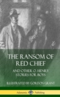 Image for The Ransom of Red Chief: And Other O. Henry Stories for Boys (Hardcover)