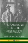 Image for The Ransom of Red Chief: And Other O. Henry Stories for Boys