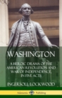 Image for Washington: A Heroic Drama of the American Revolution and War of Independence, in Five Acts (Hardcover)
