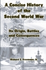 Image for A Concise History of the Second World War: Its Origin, Battles and Consequences