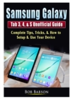 Image for Samsung Galaxy Tab 3, 4, &amp; S Unofficial Guide : Complete Tips, Tricks, &amp; How to Setup &amp; Use Your Device