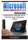 Image for Microsoft Surface Tablet Go Pro 3, 4, &amp; 5 Unofficial Guide : Getting Started, Setting Up, How to Use, Tips, Tricks, Accessories &amp; More!