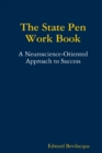 Image for The State Pen Work Book, A Neuroscience-Oriented Approach to Success