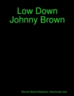 Image for Low Down Johnny Brown: Water, Oil, Love And Attraction...