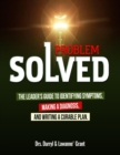 Image for Problem Solved: The Leader&#39;s Guide to Identifying Symptoms, Making a Diagnosis, and Writing a Curable Plan