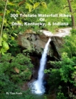 Image for 300 Tristate Waterfall Hikes of Ohio, Kentucky &amp; Indiana