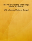 Image for Art of Creating and Filing a Motion to Compel - With a Sample Motion to Compel
