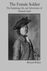Image for The Female Soldier: The Surprising Life and Adventures of Hannah Snell