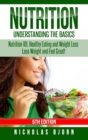 Image for Nutrition: Understanding The Basics: Nutrition 101, Healthy Eating and Weight Loss - Lose Weight and Feel Great!