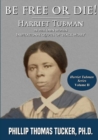 Image for Be Free Or Die!: Harriett Tubman In Her Own Words