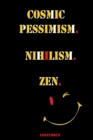 Image for Cosmic Pessimism. Nihilism. Zen.