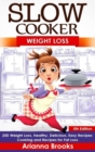 Image for Slow Cooker: Weight Loss: 250 Weight Loss, Healthy, Delicious, Easy Recipes: Cooking and Recipes for Fat Loss