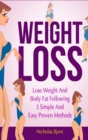 Image for Weight Loss: Lose Weight and Body Fat Following 3 Simple and Easy Proven Methods