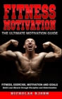 Image for Fitness Motivation: The Ultimate Motivation Guide: Fitness, Exercise, Motivation and Goals - Build Lean Muscle through Discipline and Determination