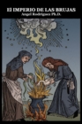 Image for El Imperio de Las Brujas : Sobre conjuros, exorcismos, pactos satanicos, incubus, sucubos y formas de combatir la brujeria