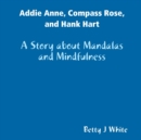 Image for Addie Anne, Compass Rose, and Hank Hart: A Story about Mandalas and Mindfulness