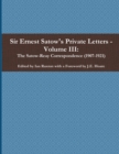 Image for Sir Ernest Satow&#39;s Private Letters - Volume III, The Satow-Reay Correspondence (1907-1921)
